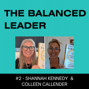 The Balanced Leader Podcast - Featuring Shannah Kennedy & Colleen Callander